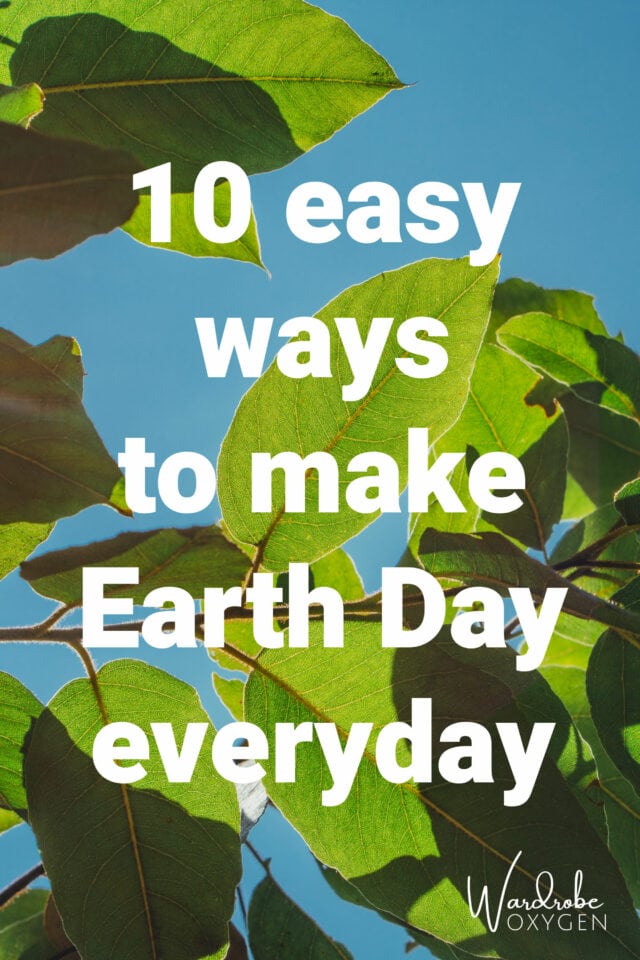 10 Easy Ways to Make Earth Day Everyday | Wardrobe Oxygen