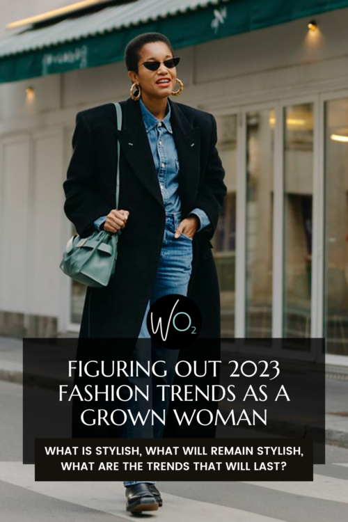 The 2023 Fashion Trends Guide for Grown-ass Women | Wardrobe Oxygen